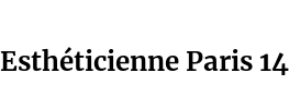 Esthéticienne Paris 14
